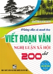 HƯỚNG DẪN VÀ MINH HỌA VIẾT ĐOẠN VĂN NGHỊ LUẬN XÃ HỘI 200 CHỮ (Dùng chung cho các bộ SGK hiện hành)